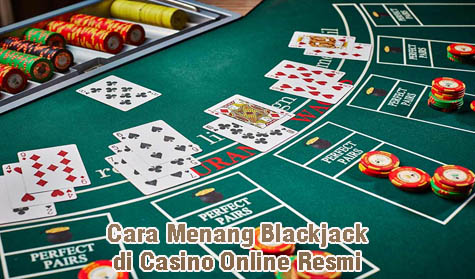 Cara Menang Blackjack di Casino Online Resmi