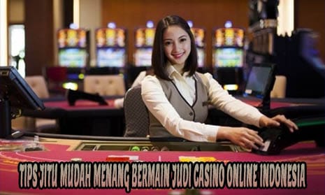 Tips Jitu Mudah Menang Bermain Judi Casino Online Indonesia