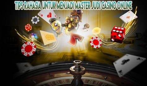 Tips Rahasia Untuk Menjadi Master Judi Casino Online
